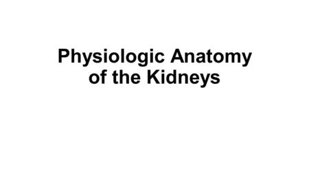 Physiologic Anatomy of the Kidneys