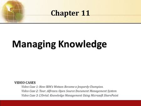 Managing Knowledge Chapter 11 VIDEO CASES