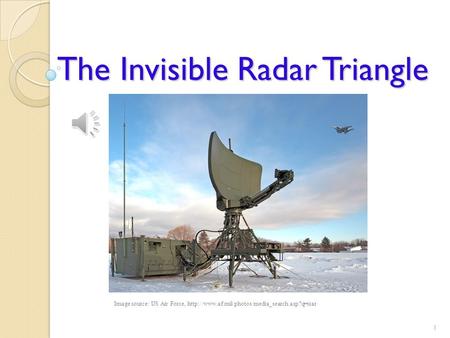 The Invisible Radar Triangle Image source: US Air Force,  1.