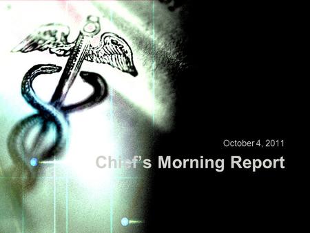 Chief’s Morning Report October 4, 2011. HPI: 57 yo female presents to clinic with a h/o DM, HTN for new patient visit. Pt has no complaints.