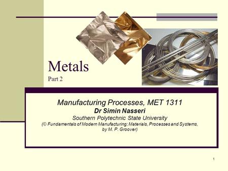 Metals Part 2 Manufacturing Processes, MET 1311 Dr Simin Nasseri