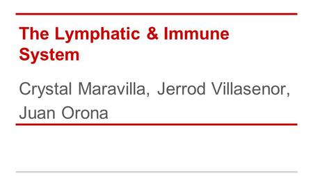 The Lymphatic & Immune System Crystal Maravilla, Jerrod Villasenor, Juan Orona.