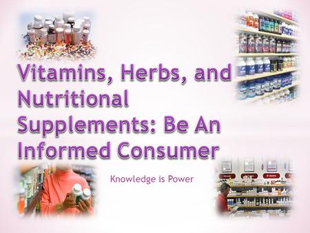 Knowledge is Power. According to the FDA dietary supplements are products taken by mount consisting of dietary ingredients such as vitamins, minerals,