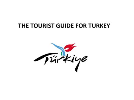THE TOURIST GUIDE FOR TURKEY. 1. Geographical positioning Nevşehir is in the central region of Turkey.