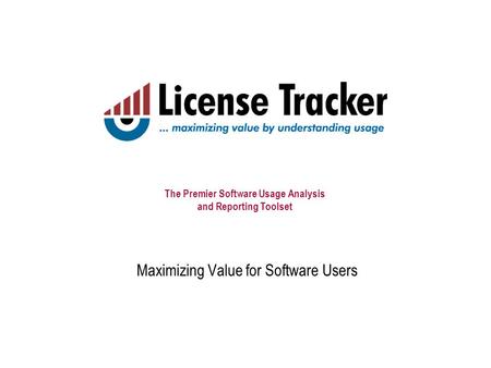 The Premier Software Usage Analysis and Reporting Toolset Maximizing Value for Software Users.
