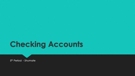 Checking Accounts 5 th Period - Shumate. What Is A Checking Account?  A Checking Account is a transactional deposit account held at a financial institution.