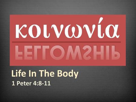 1 Peter 4:8-11 Life In The Body. 42 They devoted themselves to the apostles’ teaching and to fellowship, to the breaking of bread and to prayer. 43 Everyone.