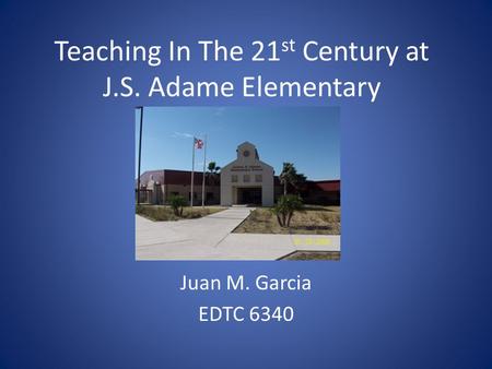 Teaching In The 21st Century at J.S. Adame Elementary