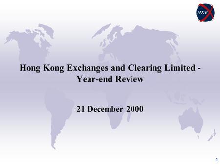 1 Hong Kong Exchanges and Clearing Limited - Year-end Review 21 December 2000.