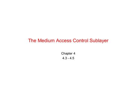The Medium Access Control Sublayer Chapter 4 4.3 - 4.5.