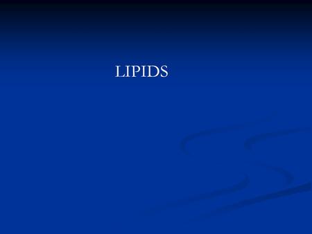 LIPIDS. Lipids Essential macronutrients Provide energy Provide energy Building blocks for cell membranes Building blocks for cell membranes Form many.