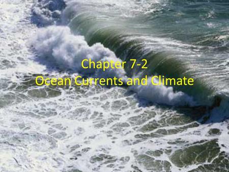 Chapter 7-2 Ocean Currents and Climate. What are currents and how do they affect us? Surface Currents: Are rivers of water moving through the ocean. –