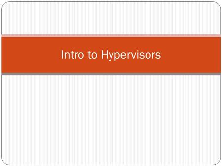 Intro to Hypervisors. Big Picture: “It’s like VMWare Player, except you can build an entire network in it.” Multiple machines Switches Routers Multiple.