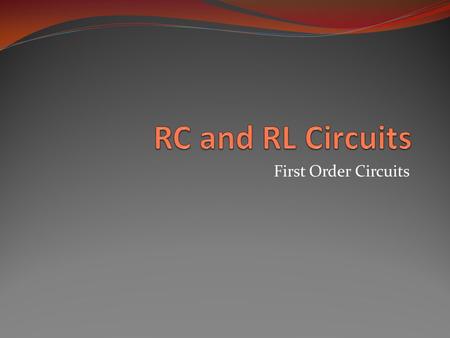 First Order Circuits. Objective of Lecture Explain the operation of a RC circuit in dc circuits As the capacitor releases energy when there is: a transition.