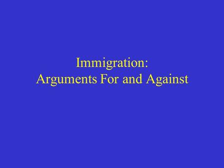 Immigration: Arguments For and Against Why immigration (in Canada)? The fundamental reason is to provide a pool of labour. Historically, this was to.