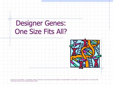 Designer Genes: One Size Fits All? Copyright © 2010 Intel Corporation. All rights reserved. Adapted with permission. Intel, the Intel logo and the Intel.