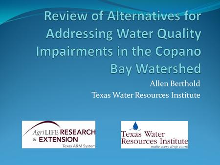 Allen Berthold Texas Water Resources Institute. Review: Clean Water Act Goal of CWA is to restore and maintain water quality suitable for the “protection.