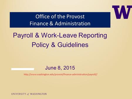 Payroll & Work-Leave Reporting Policy & Guidelines June 8, 2015 Office of the Provost Finance & Administration