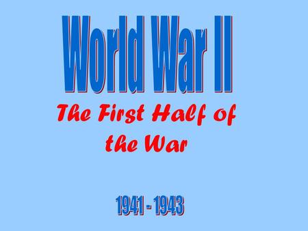The First Half of the War. Dec. 8 th 1941 I. After Pearl America Scrambled to Mobilize Boosting American Morale –With the Pacific fleet in disarray,