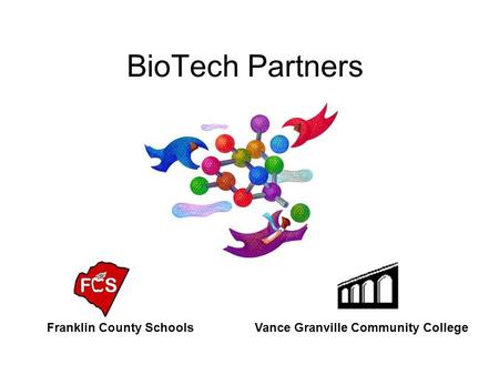 BioTech Partners Franklin County SchoolsVance Granville Community College.