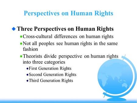Perspectives on Human Rights Three Perspectives on Human Rights Cross-cultural differences on human rights Not all peoples see human rights in the same.