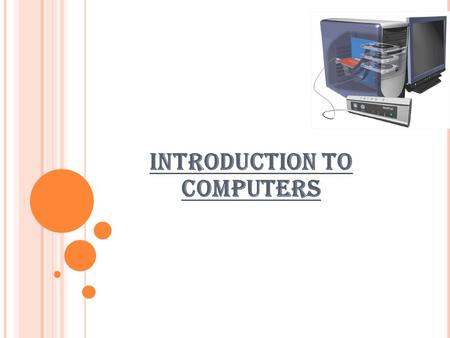 Introduction to Computers. S OFTWARE & H ARDWARE : Software – set of instructions that tells the computer what to do. It consists of the programs used.