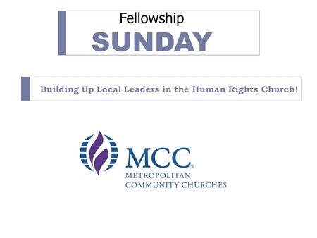 Fellowship SUNDAY Building Up Local Leaders in the Human Rights Church!