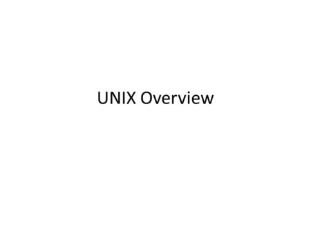UNIX Overview. 2 UNIX UNIX is a multi-user and multi-tasking operating system. Multi-tasking: Multiple processes can run concurrently. Multi-user: different.