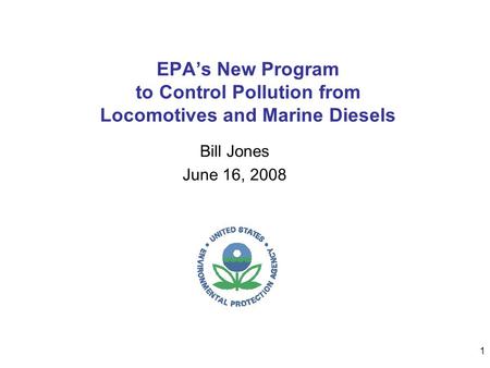 1 EPA’s New Program to Control Pollution from Locomotives and Marine Diesels Bill Jones June 16, 2008.