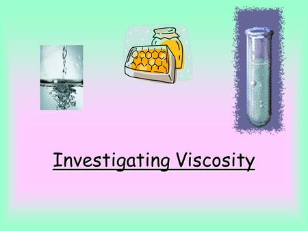 Investigating Viscosity