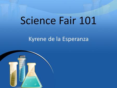 Science Fair 101 Kyrene de la Esperanza. Weird Science! Do you love science? Are you curious? Does that make you weird? Who cares?!