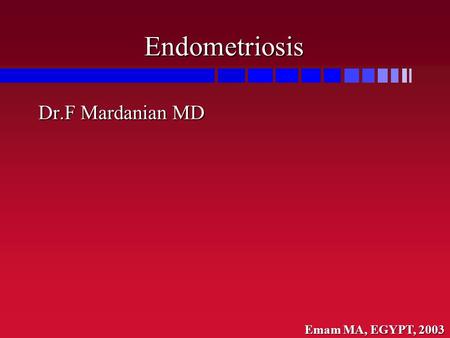 Emam MA, EGYPT, 2003 Endometriosis Dr.F Mardanian MD.