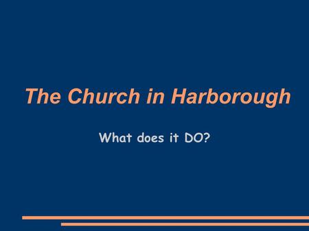 The Church in Harborough What does it DO?. Primary School Kids ● Assemblies ● Ministerial / Church Links  It's Your Move  Easter Stations  Christmas.