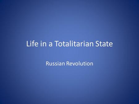 Life in a Totalitarian State Russian Revolution. Terms Pravda, totalitarian state, atheism, socialist realism.