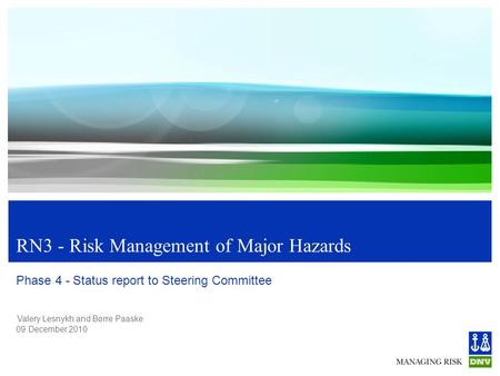 Valery Lesnykh and Børre Paaske 09 December 2010 RN3 - Risk Management of Major Hazards Phase 4 - Status report to Steering Committee.