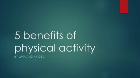5 benefits of physical activity BY LUKA AND ANGEL.