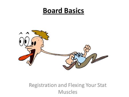 Board Basics Registration and Flexing Your Stat Muscles.