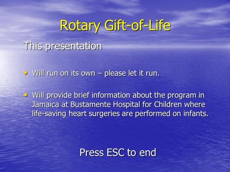 Rotary Gift-of-Life This presentation Will run on its own – please let it run. Will run on its own – please let it run. Will provide brief information.