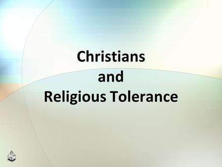 Christians and Religious Tolerance. T O L E R A N C E Conveys acceptance, approval, compromise, endorsement Tolerate: “to endure or resist the action.