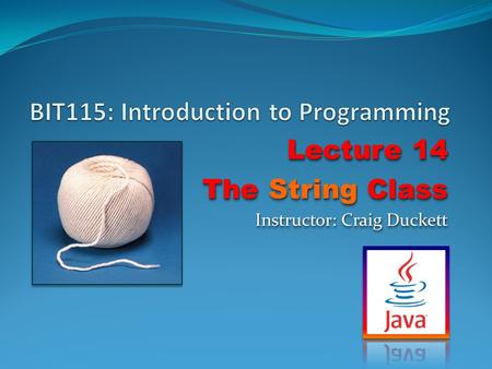 Lecture 14 The String Class Lecture 14 The String Class Instructor: Craig Duckett.