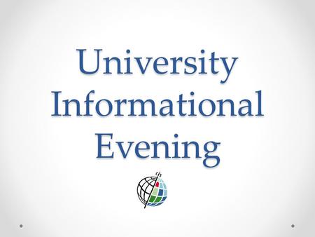 University Informational Evening. Expectations Expectations The process of choosing the right University or Course is the most successful when we work.