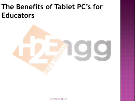 Www.help2engg.com The Benefits of Tablet PC’s for Educators.
