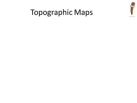 Topographic Maps. Topographic Map: Topographic Map: – A contour map -