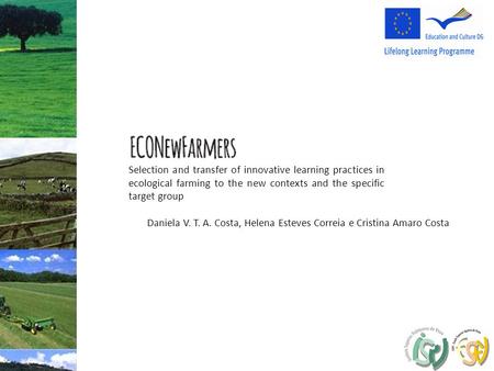 Daniela V. T. A. Costa, Helena Esteves Correia e Cristina Amaro Costa Selection and transfer of innovative learning practices in ecological farming to.