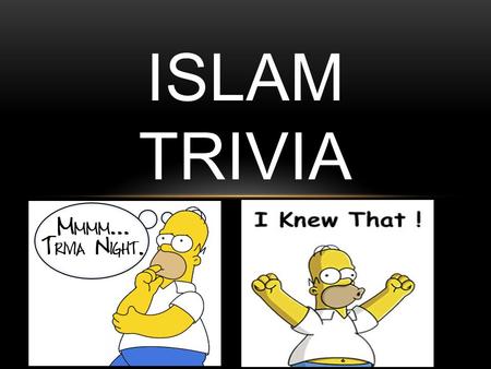 ISLAM TRIVIA. QUESTION 1 What is the religion of the Muslims?