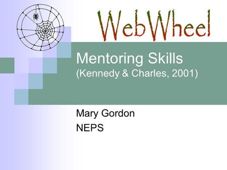 Mentoring Skills (Kennedy & Charles, 2001) Mary Gordon NEPS.