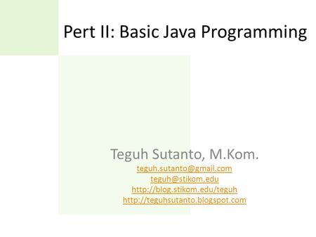 Pert II: Basic Java Programming Teguh Sutanto, M.Kom.