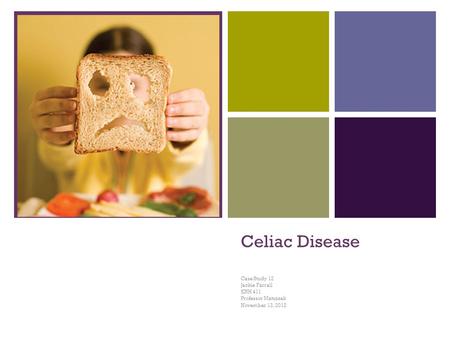 Celiac Disease Case Study 12 Jackie Farrall KNH 411 Professor Matuszak