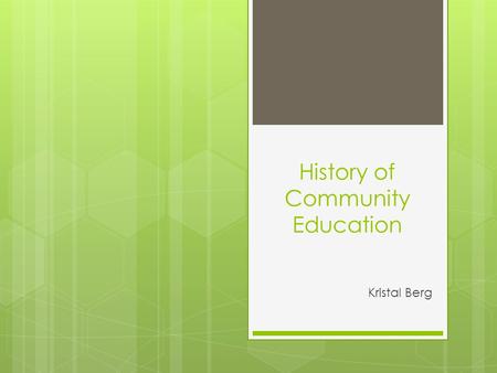 History of Community Education Kristal Berg. National Historical Development  1642 – Massachusetts Law of 1642 provides foundation for mandatory education.