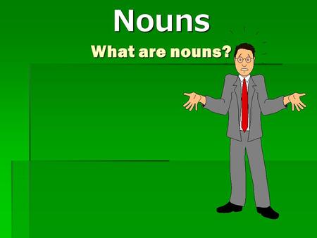 Nouns What are nouns?.